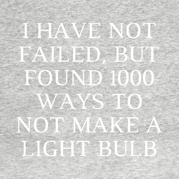 I have not failed, but found 1000 ways to not make a light bulb by Word and Saying